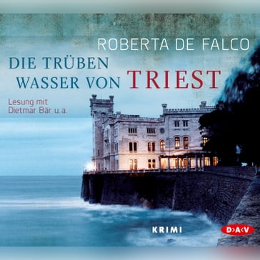 Die trüben Wasser von Triest (Lesung) - Roberta De Falco