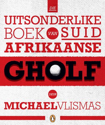 Die uitsonderlike boek van Suid-Afrikaanse gholf - Michael Vlismas