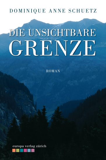 Die unsichtbare Grenze - Dominique Anne Schuetz