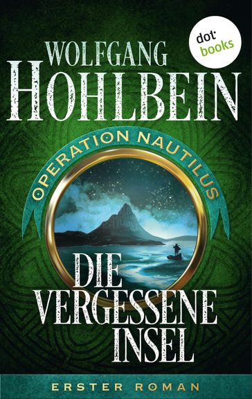 Die vergessene Insel: Operation Nautilus - Erster Roman - Wolfgang Hohlbein