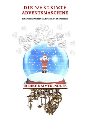 Die vertrixte Adventsmaschine - Ulrike Raimer-Nolte