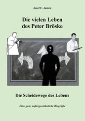 Die vielen Leben des Peter Bröske - Die Scheidewege des Lebens