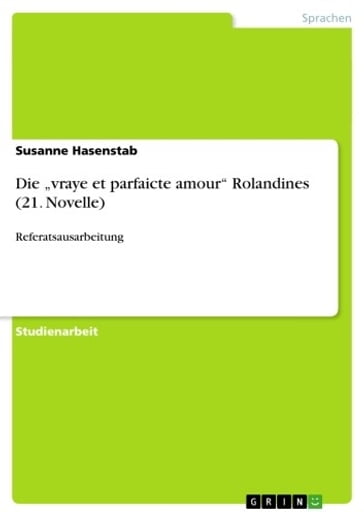Die 'vraye et parfaicte amour' Rolandines (21. Novelle) - Susanne Hasenstab