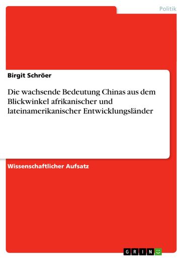 Die wachsende Bedeutung Chinas aus dem Blickwinkel afrikanischer und lateinamerikanischer Entwicklungsländer - Birgit Schroer