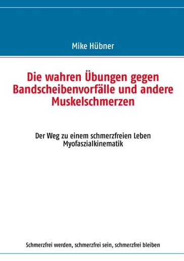 Die wahren Übungen gegen Bandscheibenvorfalle und andere Muskelschmerzen - Mike Hubner