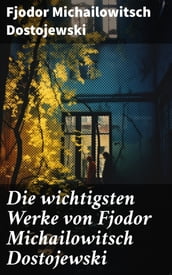 Die wichtigsten Werke von Fjodor Michailowitsch Dostojewski