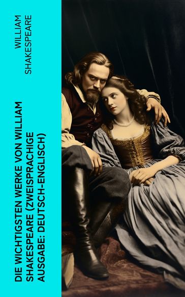 Die wichtigsten Werke von William Shakespeare (Zweisprachige Ausgabe: Deutsch-Englisch) - William Shakespeare