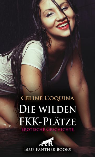 Die wilden FKK-Plätze   Erotische Geschichte - Celine Coquina