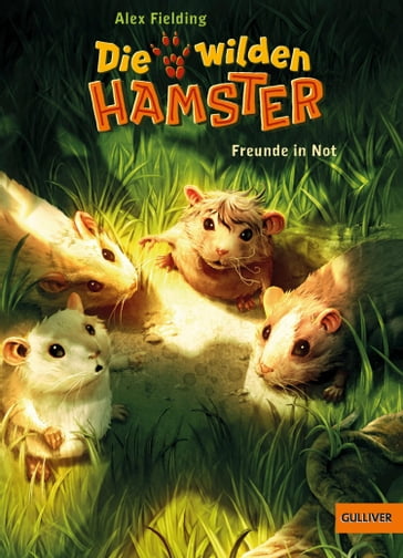 Die wilden Hamster. Freunde in Not - Alex Fielding - Helge Vogt