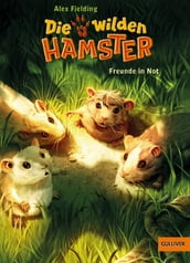 Die wilden Hamster. Freunde in Not