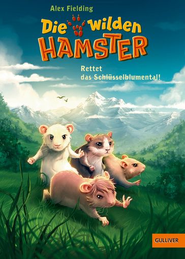 Die wilden Hamster. Rettet das Schlüsselblumental! - Alex Fielding - Helge Vogt - Markus Spang