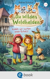 Die wilden Waldhelden. Kommt, wir suchen einen Schatz!