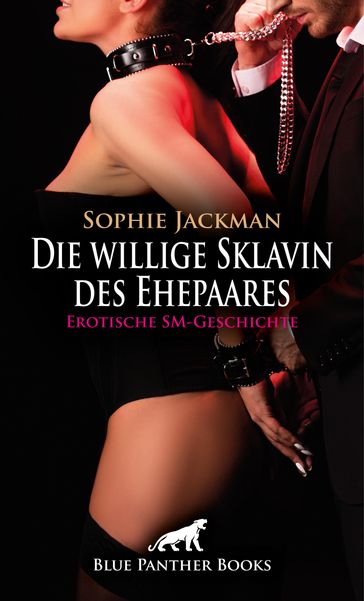 Die willige Sklavin des Ehepaares   Erotische SM-Geschichte - Sophie Jackman