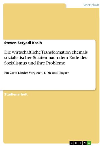 Die wirtschaftliche Transformation ehemals sozialistischer Staaten nach dem Ende des Sozialismus und ihre Probleme - Steven Setyadi Kasih