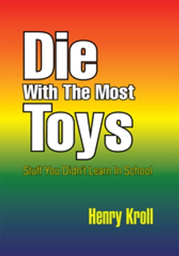 Die with the Most Toys - Henry Kroll