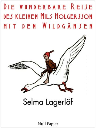 Die wunderbare Reise des kleinen Nils Holgersson mit den Wildgänsen - Selma Lagerlof