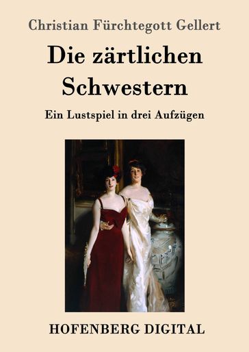 Die zärtlichen Schwestern - Christian Furchtegott Gellert