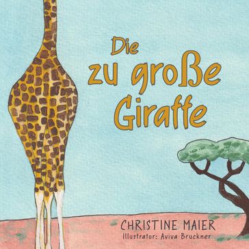 Die zu große Giraffe - Christine Maier