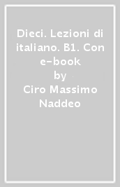 Dieci. Lezioni di italiano. B1. Con e-book