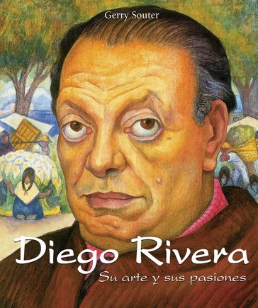 Diego Rivera - Su arte y sus pasiones - Gerry Souter