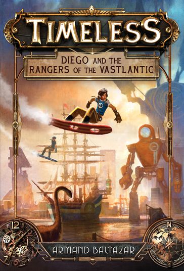 Diego and the Rangers of the Vastlantic (Timeless, Book 1) - Armand Baltazar