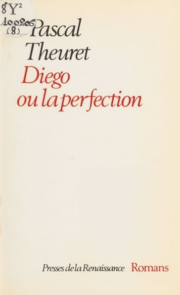 Diego ou la Perfection - Pascal Theuret