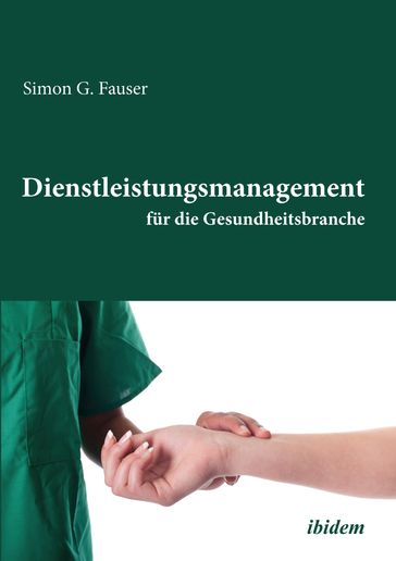 Dienstleistungsmanagement fur die Gesundheitsbranche - Simon G Fauser