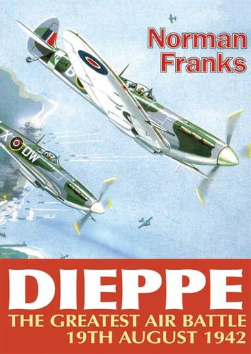 Dieppe: The Greatest Air Battle - Norman Franks
