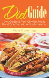 Diet Guide: Diet Guidance from Comfort Foods, Blood Type Diet and Anti Inflammatory