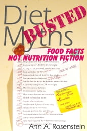 Diet Myths Busted: Food Facts, Not Nutrition Fiction