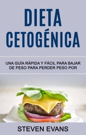 Dieta Cetogénica: Una Guía Rápida Y Fácil Para Bajar De Peso Para Perder Peso Por