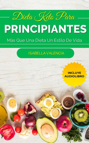 Dieta Keto Para Principiantes, Más Que Una Dieta Un Estilo De Vida - Isabella Valencia