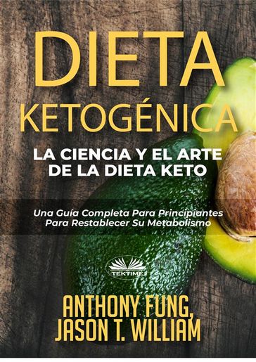 Dieta Ketogénica - La Ciencia Y El Arte De La Dieta Keto - Anthony Fung - Jason T. William