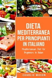 Dieta Mediterranea Per Principianti In Italiano/ Mediterranean Diet for Beginners In Italian (Italian Edition)