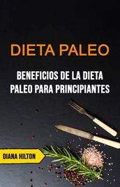 Dieta Paleo: Beneficios De La Dieta Paleo Para Principiantes