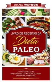 Dieta Paleo: LIVRO DE RECEITAS DA DIETA PALEO
