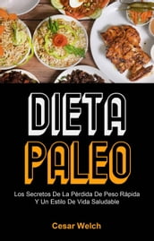 Dieta Paleo: Los Secretos De La Pérdida De Peso Rápida Y Un Estilo De Vida Saludable