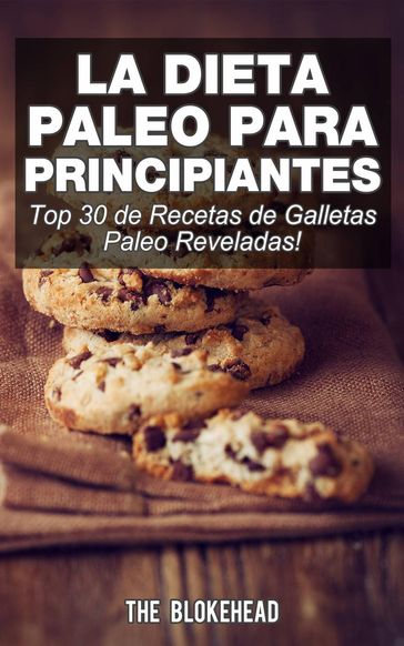 La Dieta Paleo Para Principiantes ¡Top 30 de Recetas de Galletas Paleo Reveladas! - The Blokehead