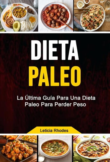 Dieta Paleo: La Última Guía Para Una Dieta Paleo Para Perder Peso - Leticia Rhodes