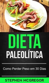 Dieta Paleolítica: Como Perder Peso em 30 Dias