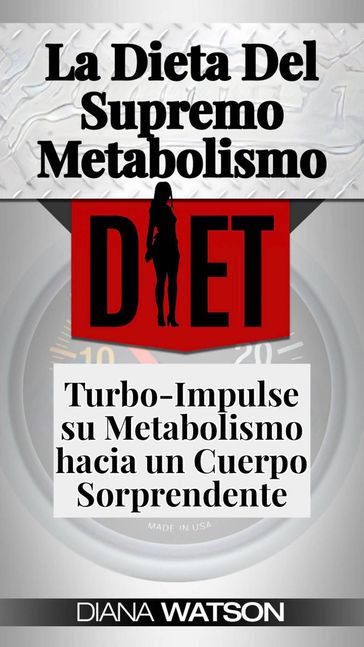 La Dieta Del Supremo Metabolismo: Turbo-Impulse su Metabolismo hacia un Cuerpo Sorprendente - Diana Watson