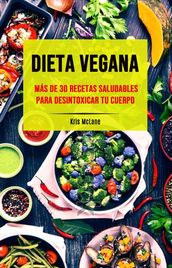 Dieta Vegana: Más De 30 Recetas Saludables Para Desintoxicar Tu Cuerpo