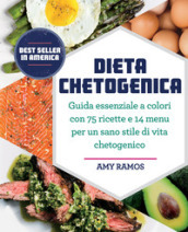 Dieta chetogenica. Guida essenziale a colori con 75 ricette e 14 menu per un sano stile di vita chetogenico