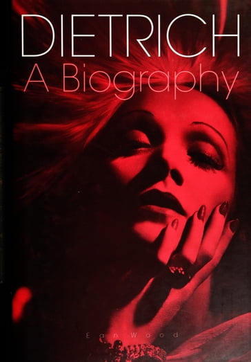 Dietrich: A Biography - Ean Wood