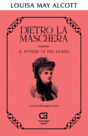 Dietro la maschera ovvero Il potere di una donna