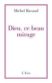 Dieu, ce beau mirage