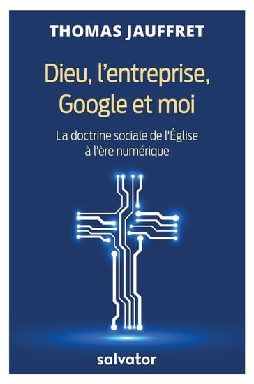 Dieu, l'entreprise, Google et moi - Thomas Jauffret