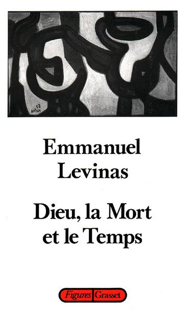 Dieu, la mort et le temps - Emmanuel Levinas
