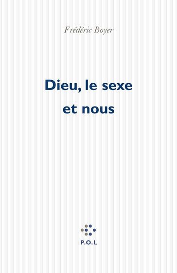 Dieu, le sexe et nous - Frédéric Boyer