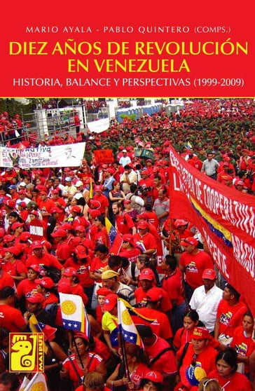 Diez años de revolución en Venezuela - Mario Ayala - Pablo Quintero